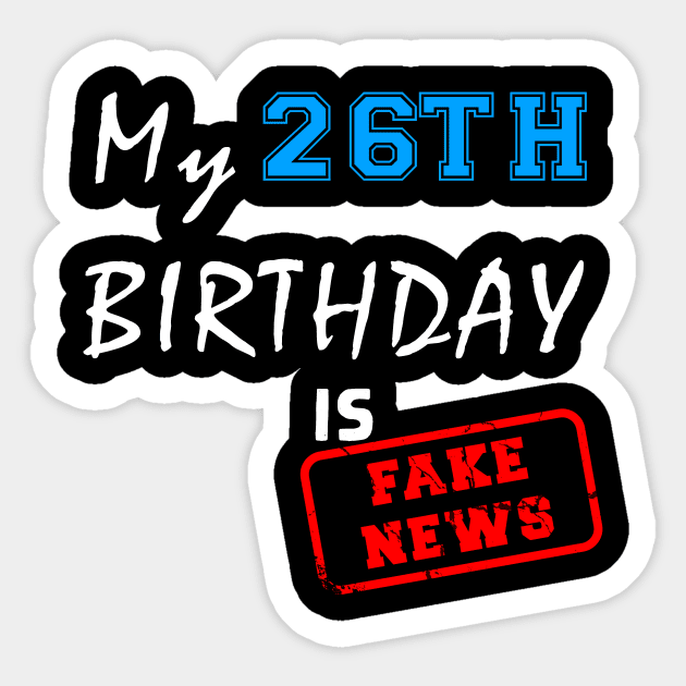 My 26th birthday is fake news Sticker by Flipodesigner